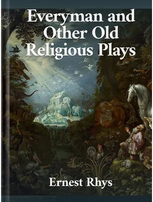 “Everyman” With Other Interludes, Including Eight Miracle Plays, Ernest Rhys