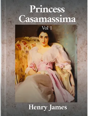 The Princess Casamassima Part 1, Henry James