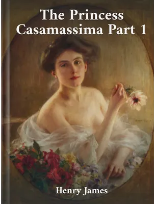 The Princess Casamassima Part 1, Henry James