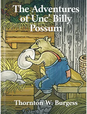 The Adventures of Unc’ Billy Possum, Thornton W. Burgess