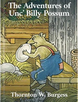 The Adventures of Unc’ Billy Possum, Thornton W. Burgess