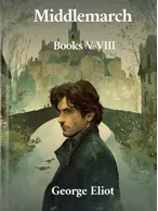 Middlemarch, Books V-VIII
