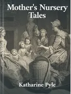 Mother’s Nursery Tales, Katharine Pyle