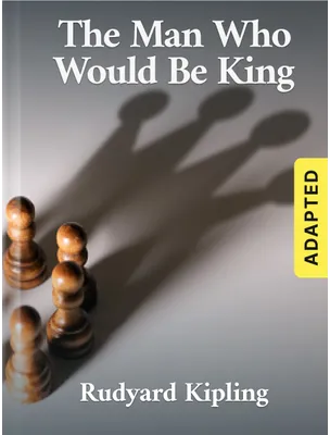 The Man Who Would Be King (adapted) , Rudyard Kipling