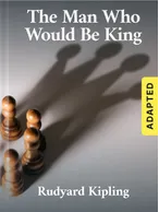 The Man Who Would Be King (adapted) , Rudyard Kipling