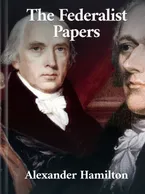 The Federalist Papers, Alexander Hamilton