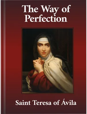 The Way of Perfection, and Conceptions of Divine Love, Saint Teresa of Ávila