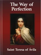 The Way of Perfection, and Conceptions of Divine Love, Saint Teresa of Ávila