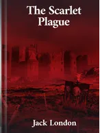 The Scarlet Plague, Jack London