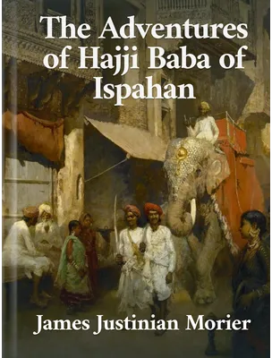 The Adventures of Hajji Baba of Ispahan, James Morier