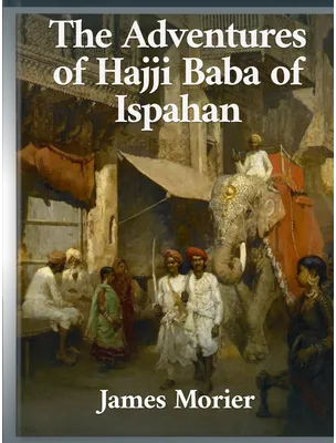 The Adventures of Hajji Baba of Ispahan, James Morier