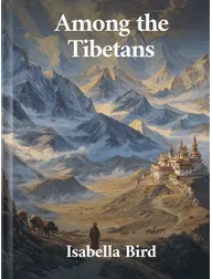 Among the Tibetans, Isabella L. Bird