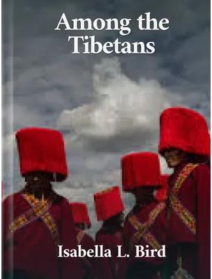 Among the Tibetans, Isabella L. Bird
