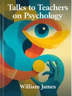 Talks To Teachers On Psychology, William James