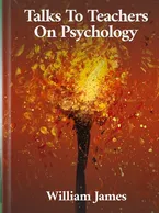 Talks To Teachers On Psychology, William James
