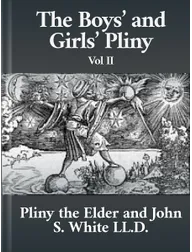 The Boys’ and Girls’ Pliny Books 5 to 9, Pliny the Elder and John S. White