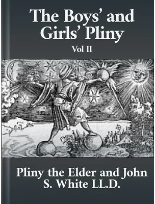 The Boys’ and Girls’ Pliny Books 5 to 9, Pliny the Elder, John S. White