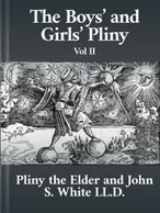 The Boys’ and Girls’ Pliny Books 5 to 9, Pliny the Elder, John S. White