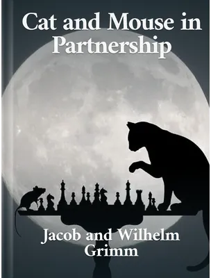 Cat and Mouse in Partnership, Jacob and Wilhelm Grimm