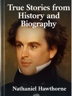 True Stories from History and Biography, Nathaniel Hawthorne
