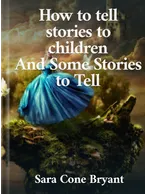 How to Tell Stories to Children, Sara Cone Bryant