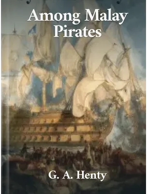 Among Malay Pirates, G. A. Henty