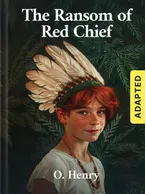 The Ransom of Red Chief (adapted), O. Henry