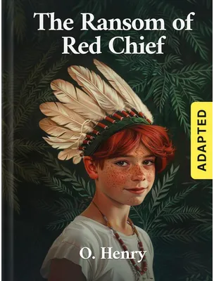 The Ransom of Red Chief (adapted), O. Henry