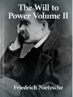 The Will to Power II, Friedrich Nietzsche
