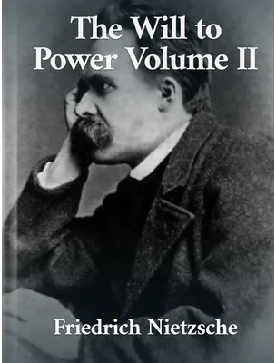 The Will to Power II, Friedrich Nietzsche
