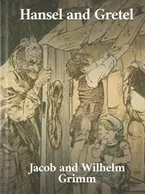 Hansel and Gretel, Jacob and Wilhelm Grimm
