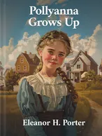 Pollyanna Grows Up, Eleanor H. Porter
