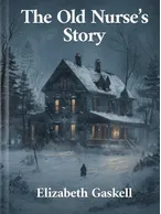 The Old Nurse’s Story, Elizabeth Gaskell