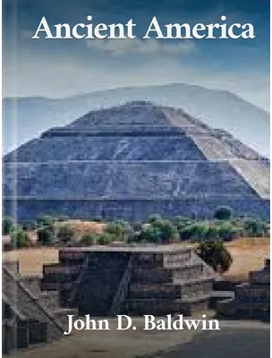 Ancient America, John D. Baldwin