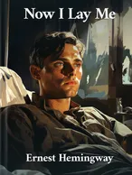 Now I Lay Me, Ernest Hemingway