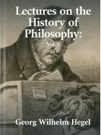 Lectures on the History of Philosophy: Volume Three, Georg Wilhelm Hegel