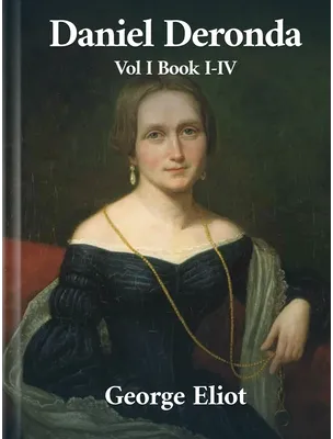 Daniel Deronda Volume I Book I-IV, George Eliot