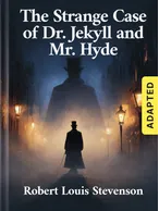 The Strange Case of Dr. Jekyll and Mr. Hyde (adapted), Robert Louis Stevenson