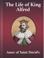 The Life of King Alfred, Asser of Saint David’s