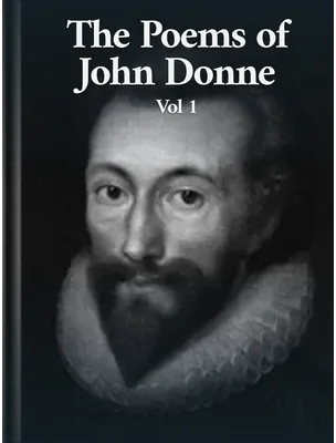 The Poems of John Donne Volume I, John Donne