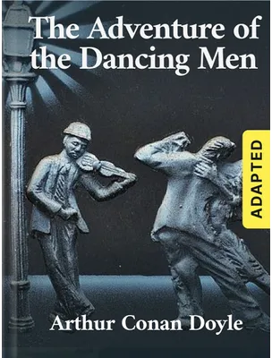 The Adventure of the Dancing Men (adapted), Arthur Conan Doyle