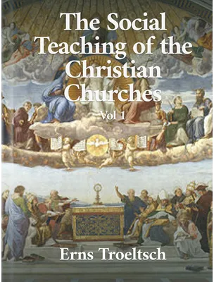 The Social Teaching of the Christian Churches, Ernst Troeltsch