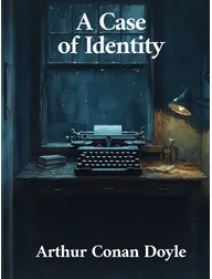 A Case of Identity, Arthur Conan Doyle