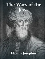 The Wars of the Jews , Flavius Josephus
