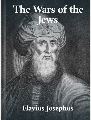 The Wars of the Jews , Flavius Josephus