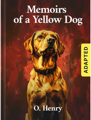 Memoirs of a Yellow Dog (adapted), O. Henry