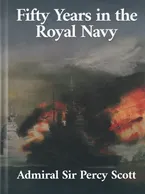 Fifty Years in the Royal Navy, Admiral Sir Percy Scott
