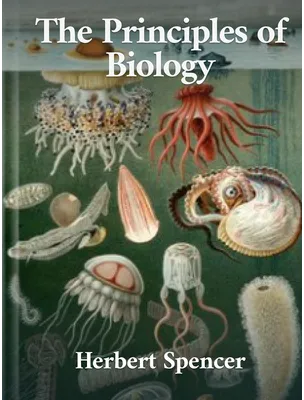 The Principles of Biology, Herbert Spencer