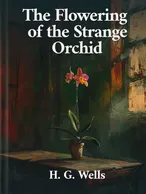 The Flowering of the Strange Orchid