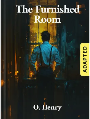 The Furnished Room (adapted), O. Henry